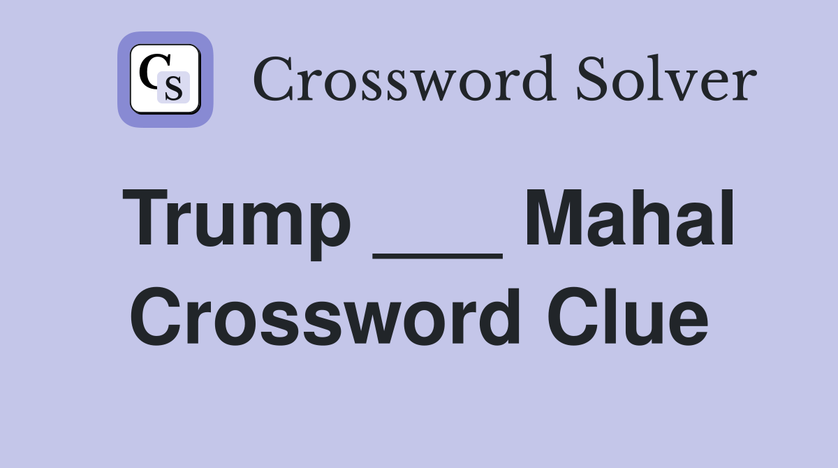 Trump ___ Mahal Crossword Clue