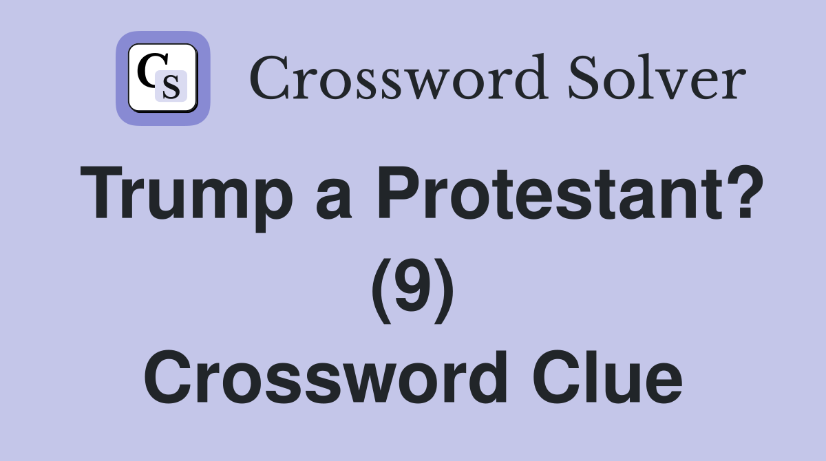 Trump a Protestant? (9) Crossword Clue