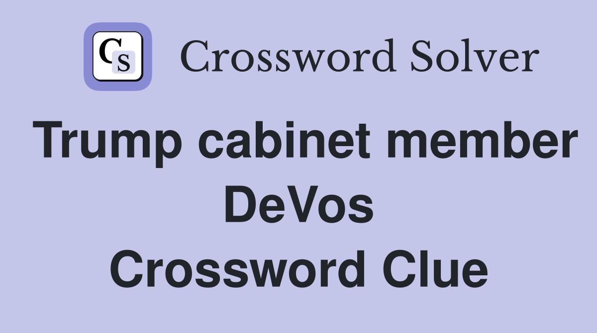 Trump cabinet member DeVos Crossword Clue