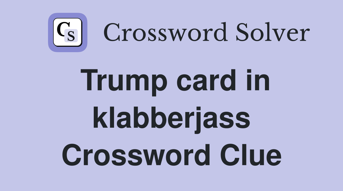 Trump card in klabberjass Crossword Clue