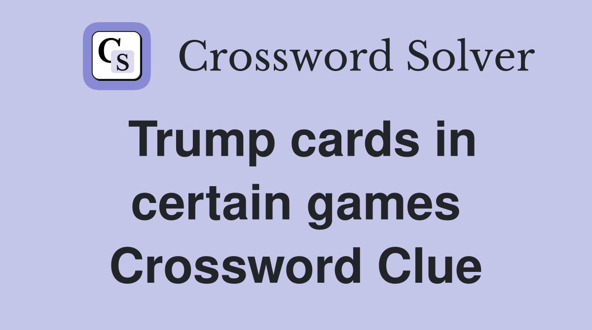 Trump cards in certain games Crossword Clue