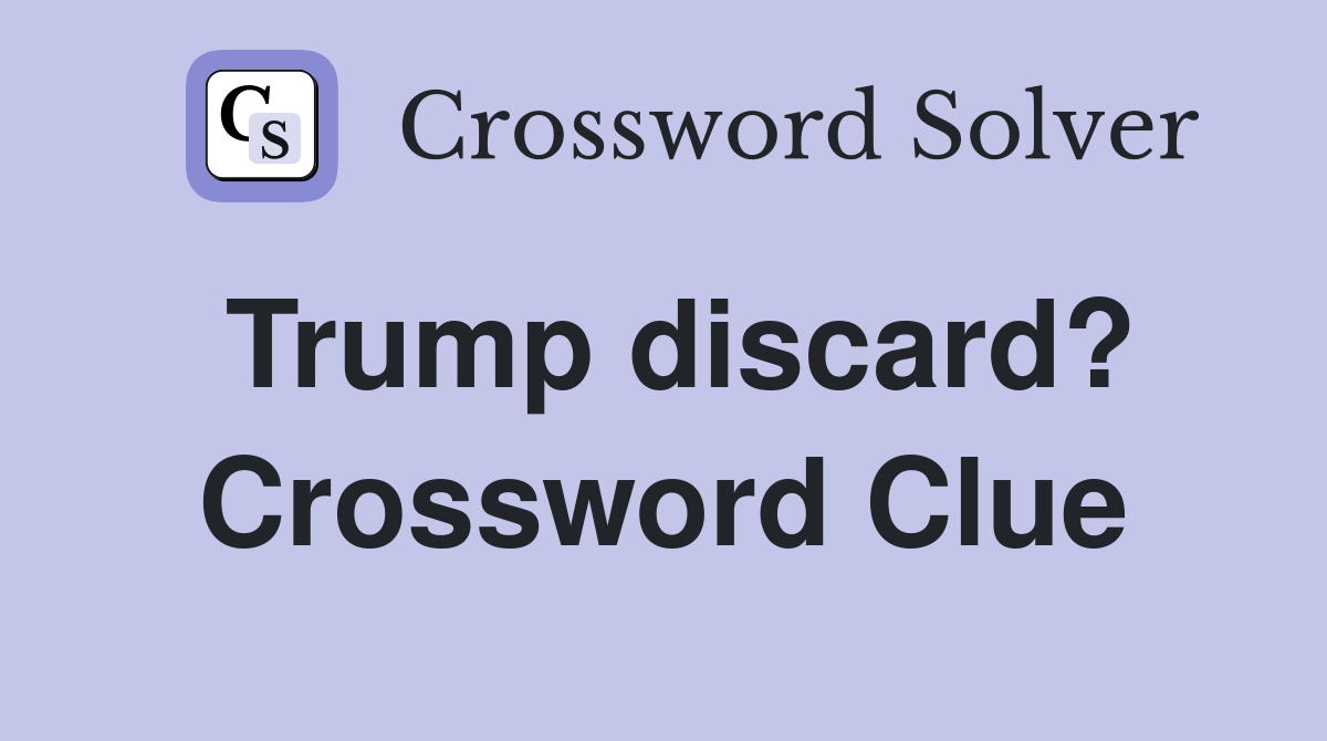 Trump discard? Crossword Clue