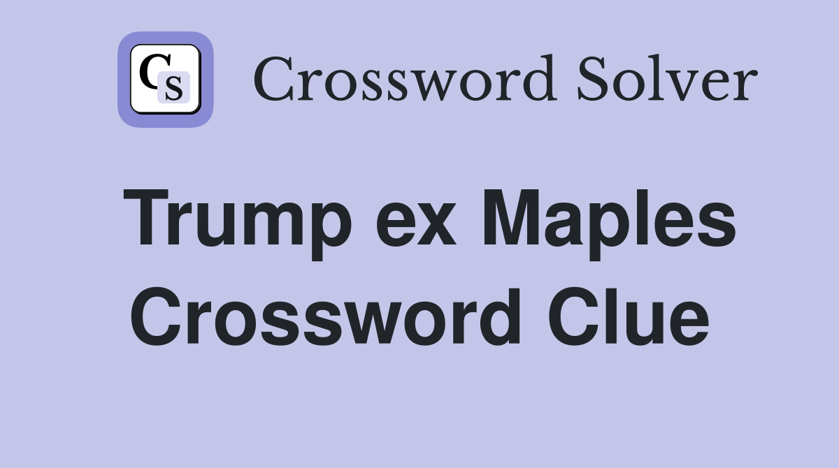 Trump ex Maples Crossword Clue