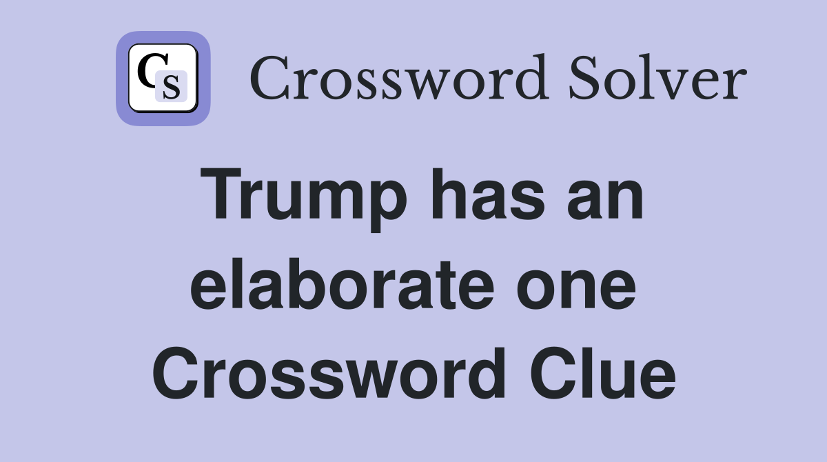 Trump has an elaborate one Crossword Clue