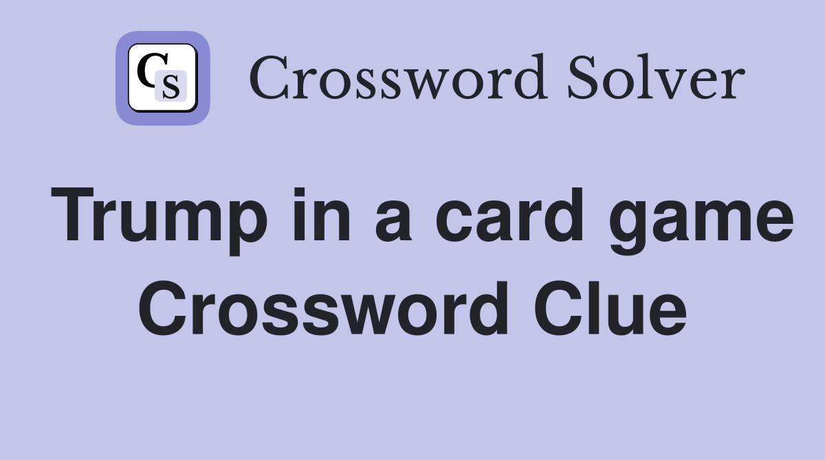 Trump in a card game Crossword Clue