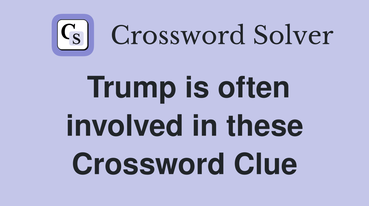 Trump is often involved in these Crossword Clue