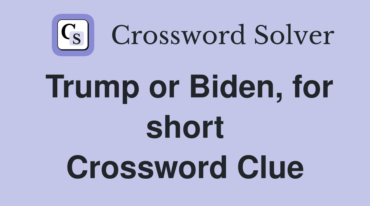 Trump or Biden, for short Crossword Clue