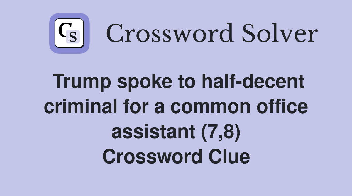 Trump spoke to half-decent criminal for a common office assistant (7,8) Crossword Clue
