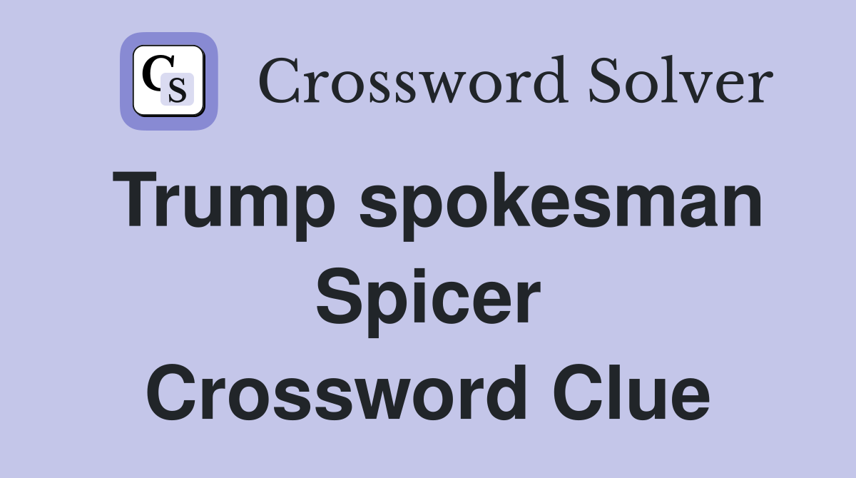 Trump spokesman Spicer Crossword Clue