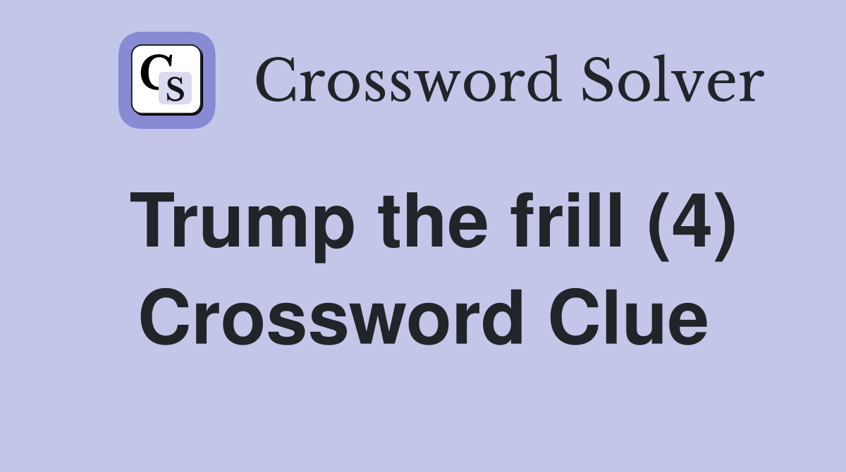 Trump the frill (4) Crossword Clue