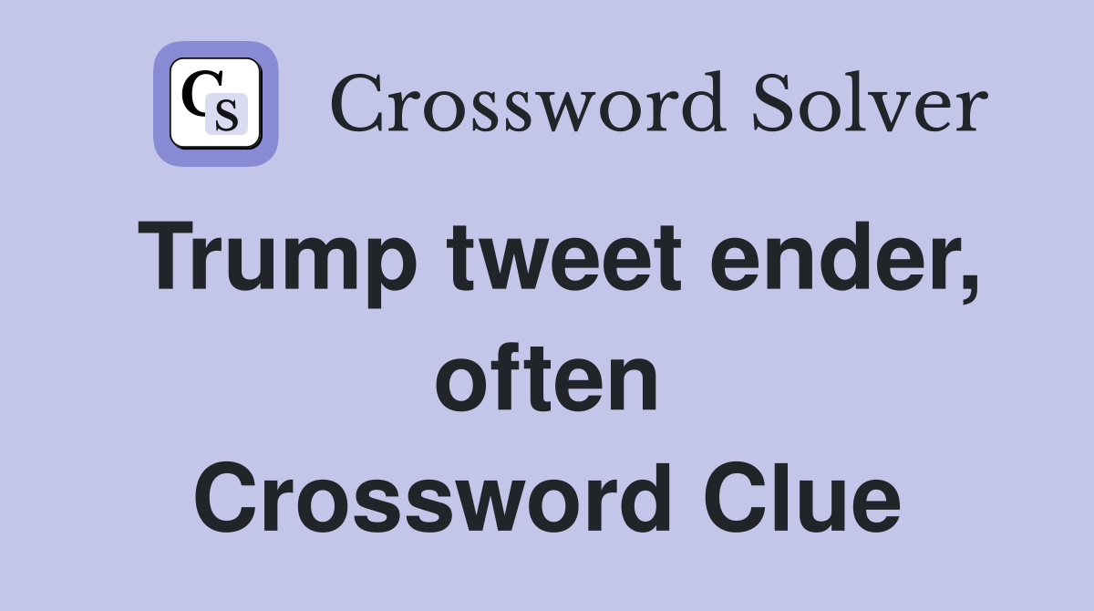 Trump tweet ender, often Crossword Clue