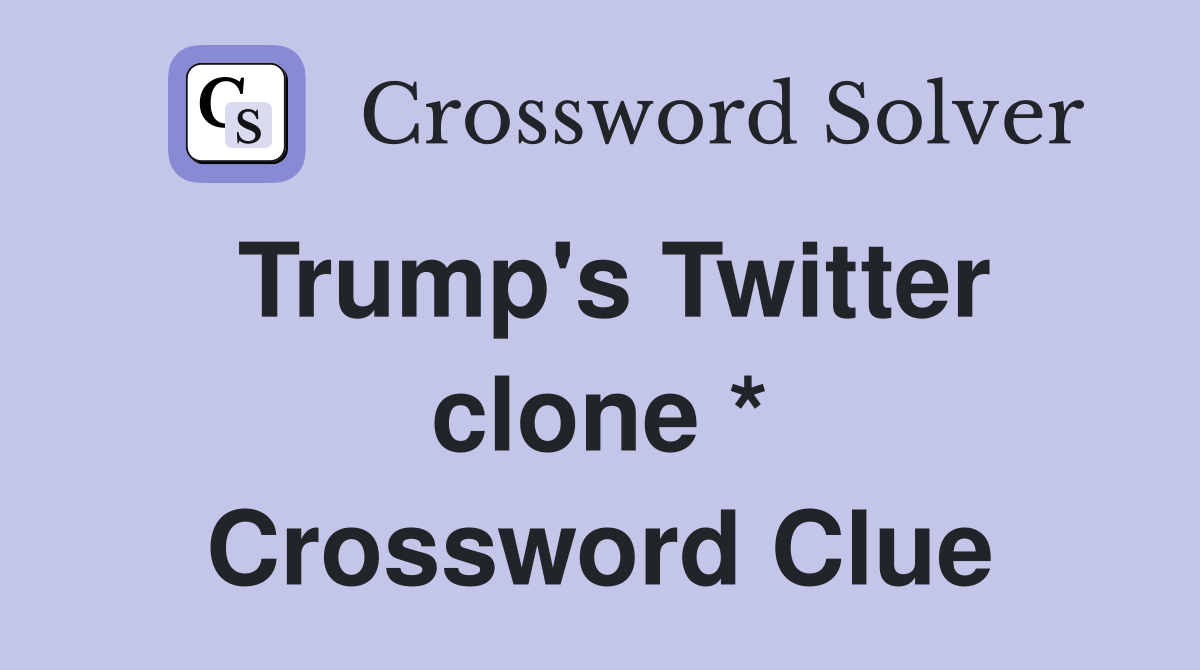 Trump's Twitter clone * Crossword Clue
