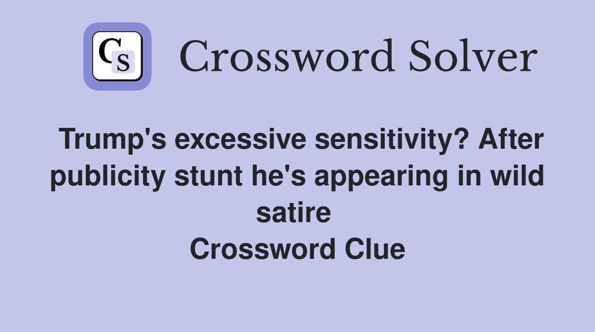 Trump's excessive sensitivity? After publicity stunt he's appearing in wild satire  Crossword Clue