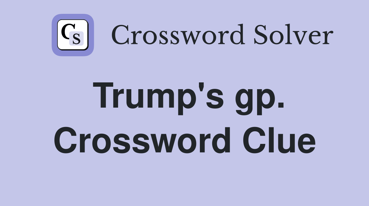 Trump's gp. Crossword Clue