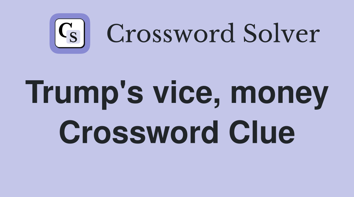 Trump's vice, money  Crossword Clue