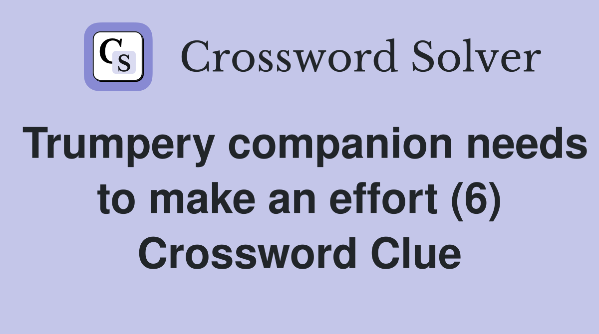 Trumpery companion needs to make an effort (6) Crossword Clue