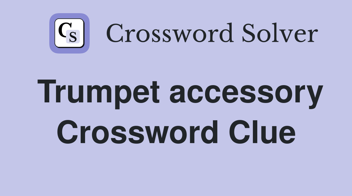 Trumpet accessory Crossword Clue