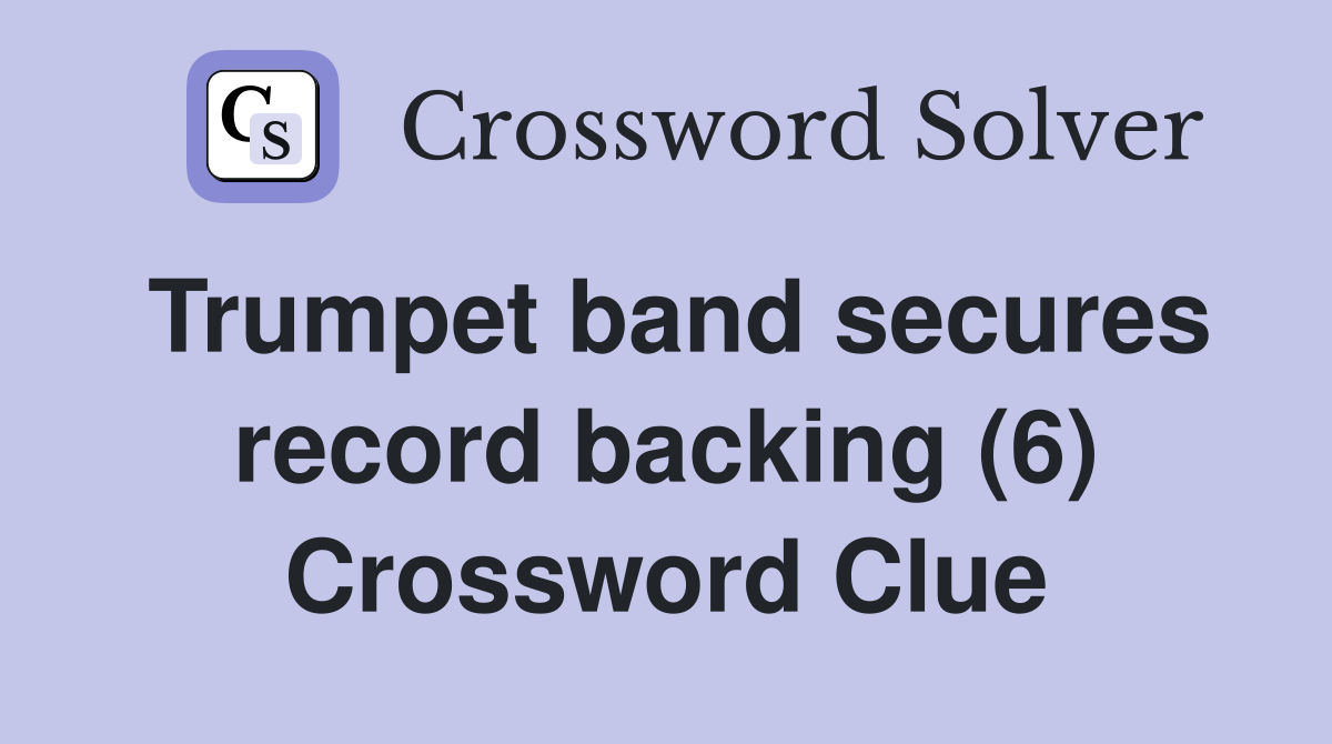 Trumpet band secures record backing (6) Crossword Clue