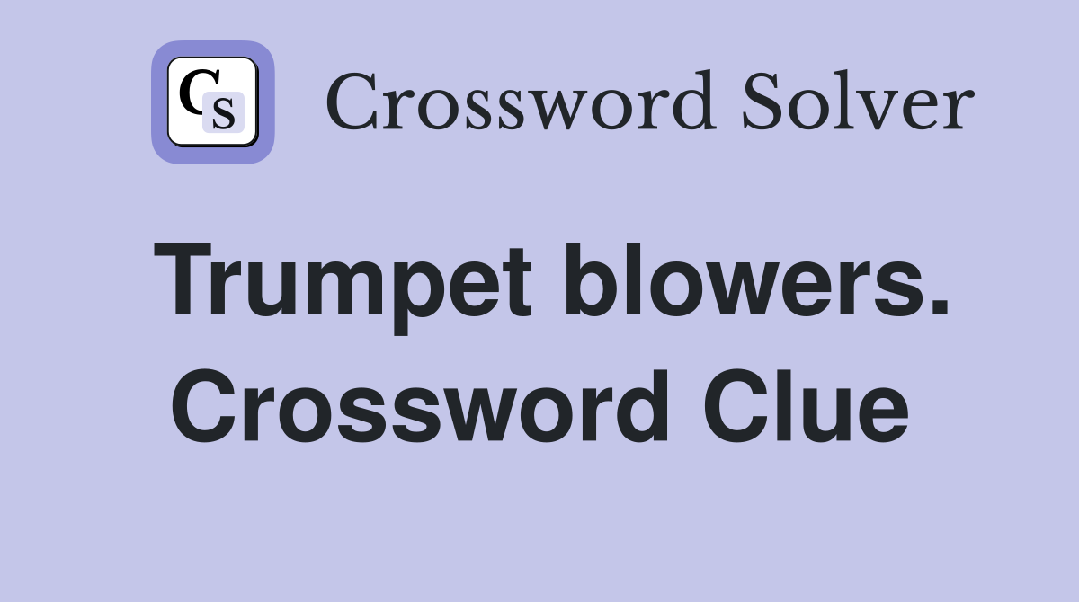 Trumpet blowers. Crossword Clue