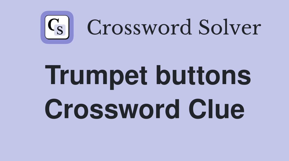 Trumpet buttons Crossword Clue