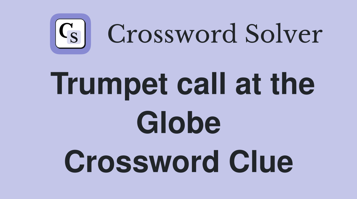 Trumpet call at the Globe Crossword Clue