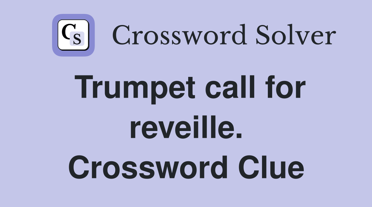 Trumpet call for reveille. Crossword Clue