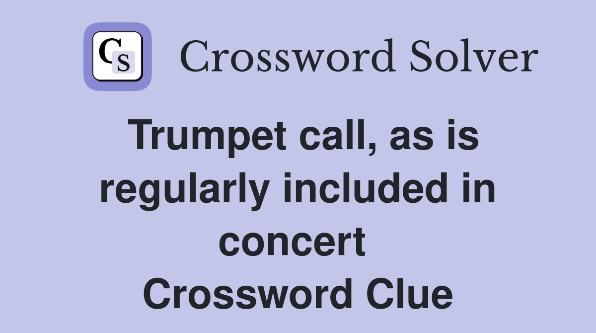 Trumpet call, as is regularly included in concert  Crossword Clue