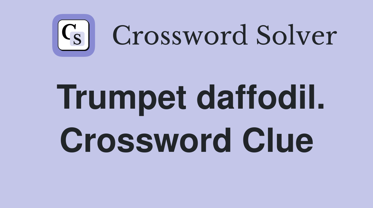 Trumpet daffodil. Crossword Clue