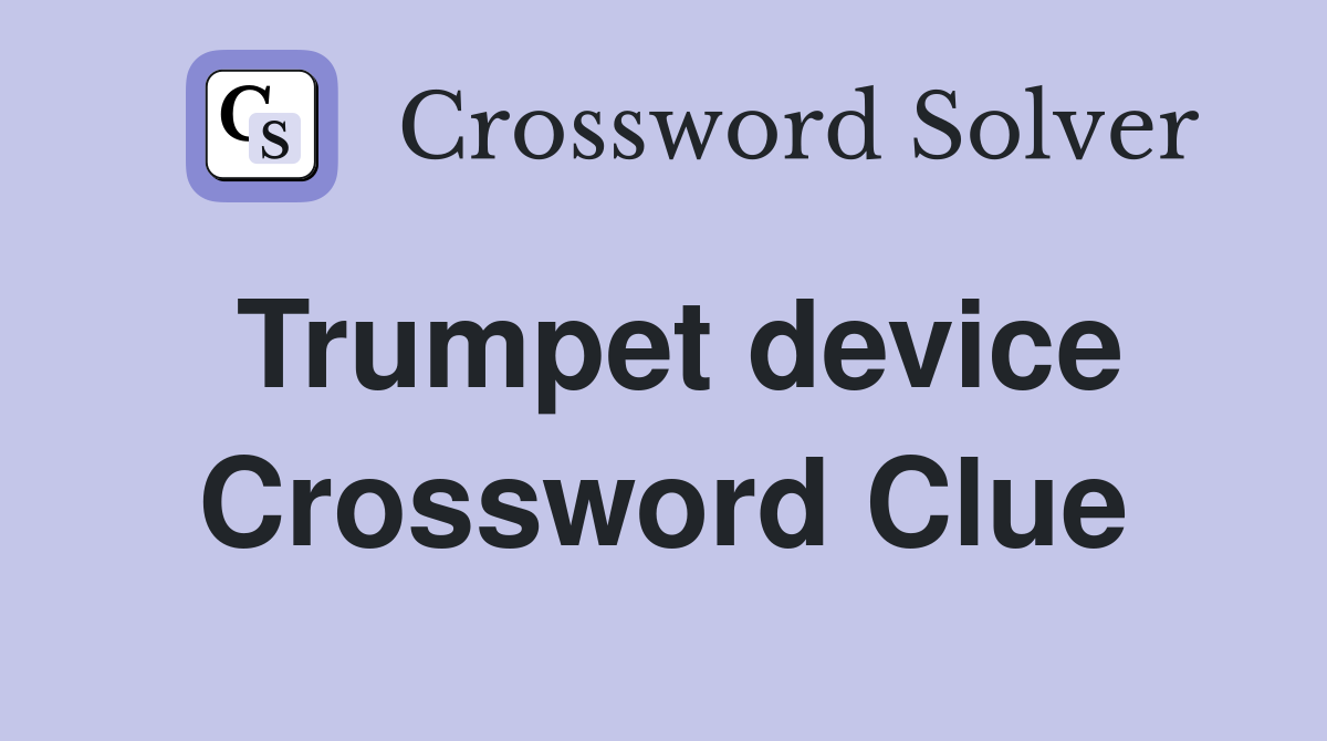 Trumpet device Crossword Clue