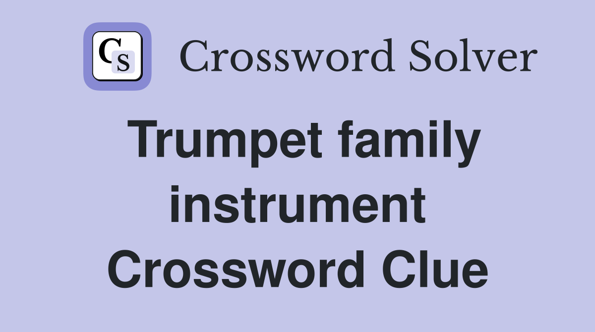 Trumpet family instrument Crossword Clue