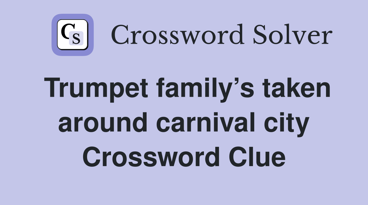Trumpet family’s taken around carnival city Crossword Clue