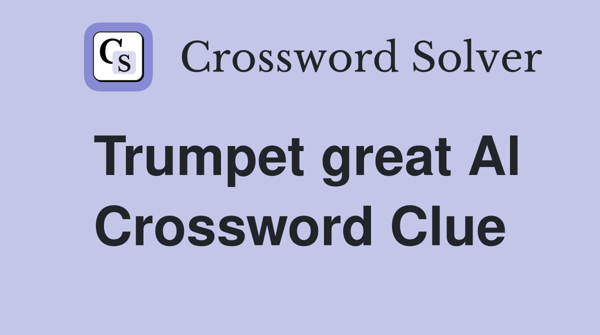 Trumpet great Al Crossword Clue