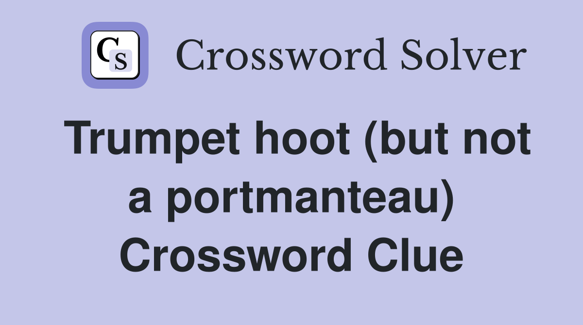 Trumpet hoot (but not a portmanteau) Crossword Clue