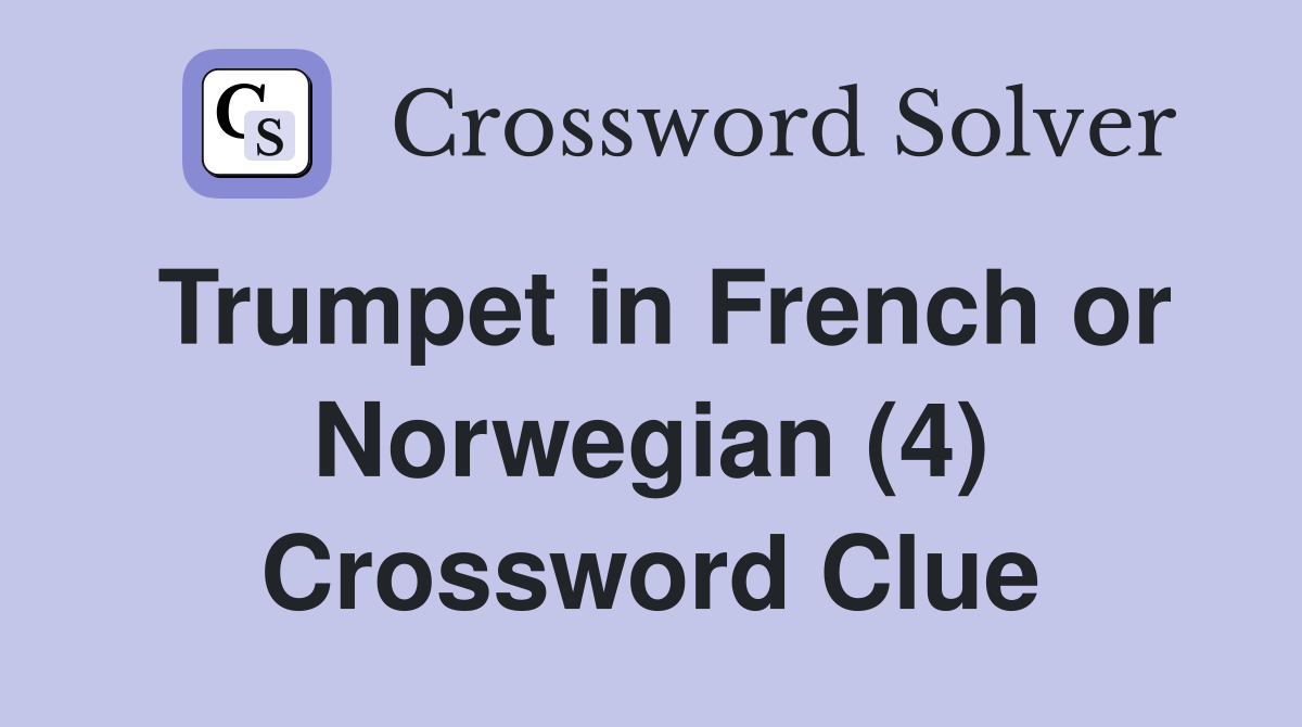 Trumpet in French or Norwegian (4) Crossword Clue
