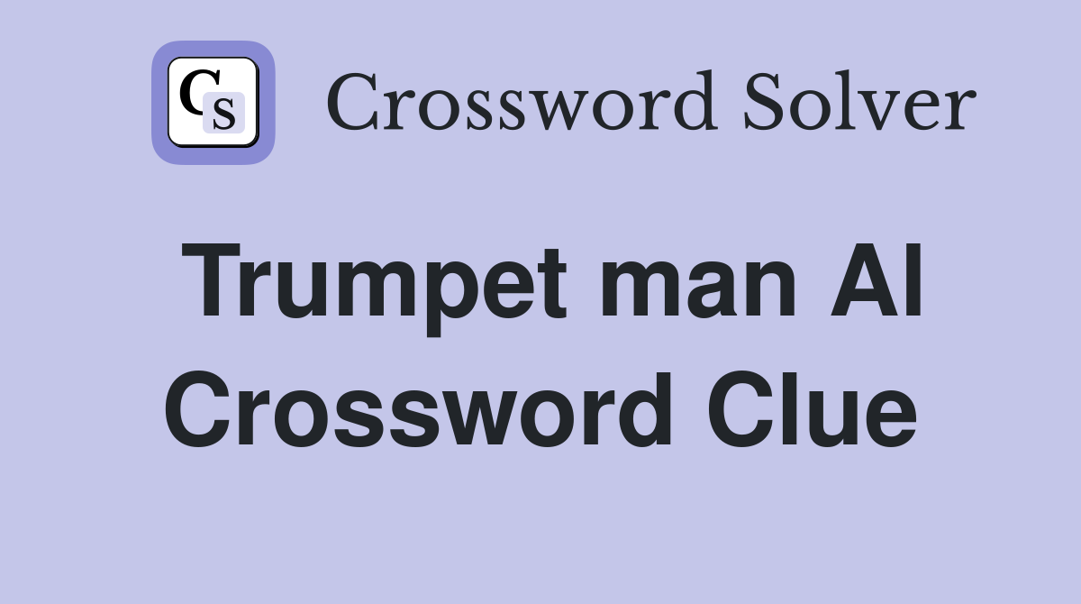 Trumpet man Al Crossword Clue