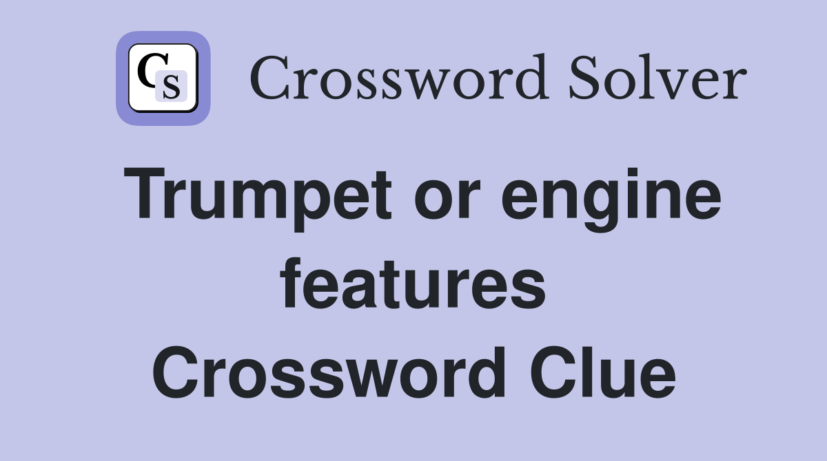 Trumpet or engine features Crossword Clue
