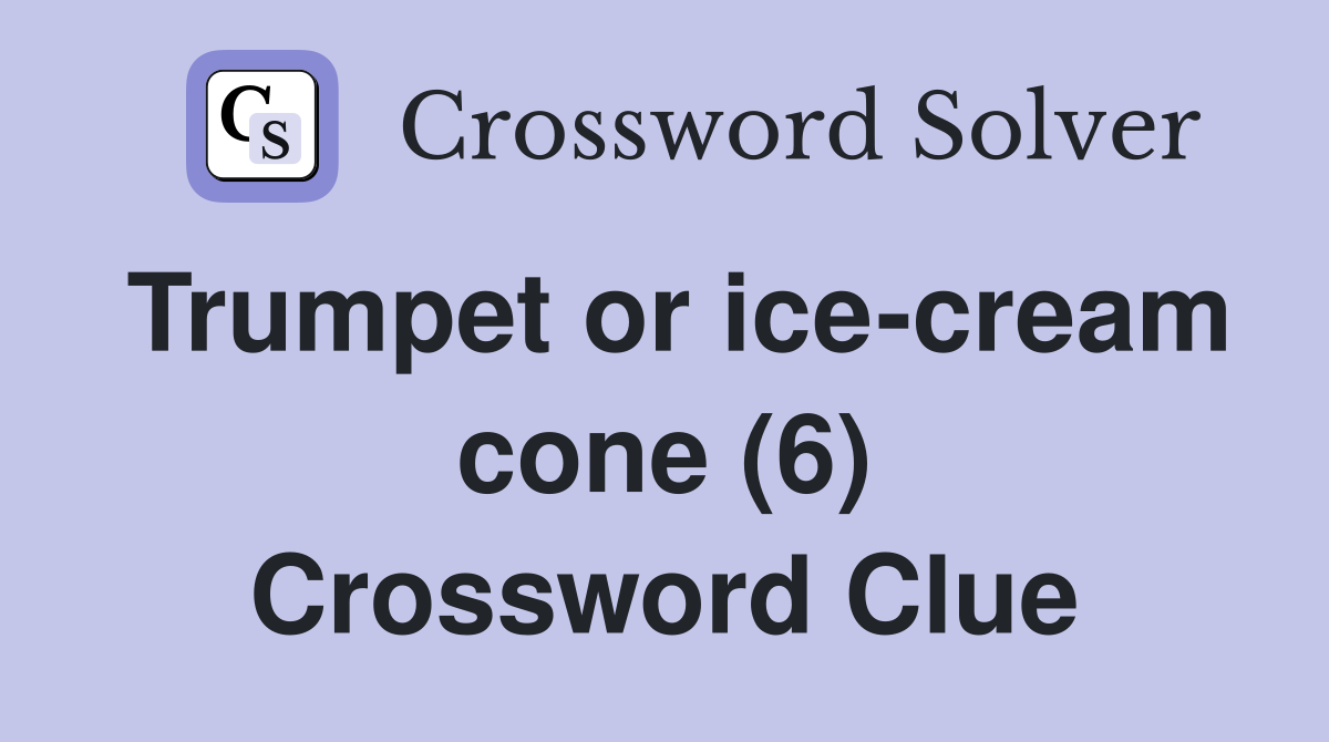 Trumpet or ice-cream cone (6) Crossword Clue