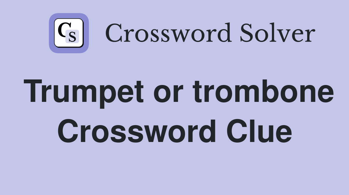 Trumpet or trombone Crossword Clue