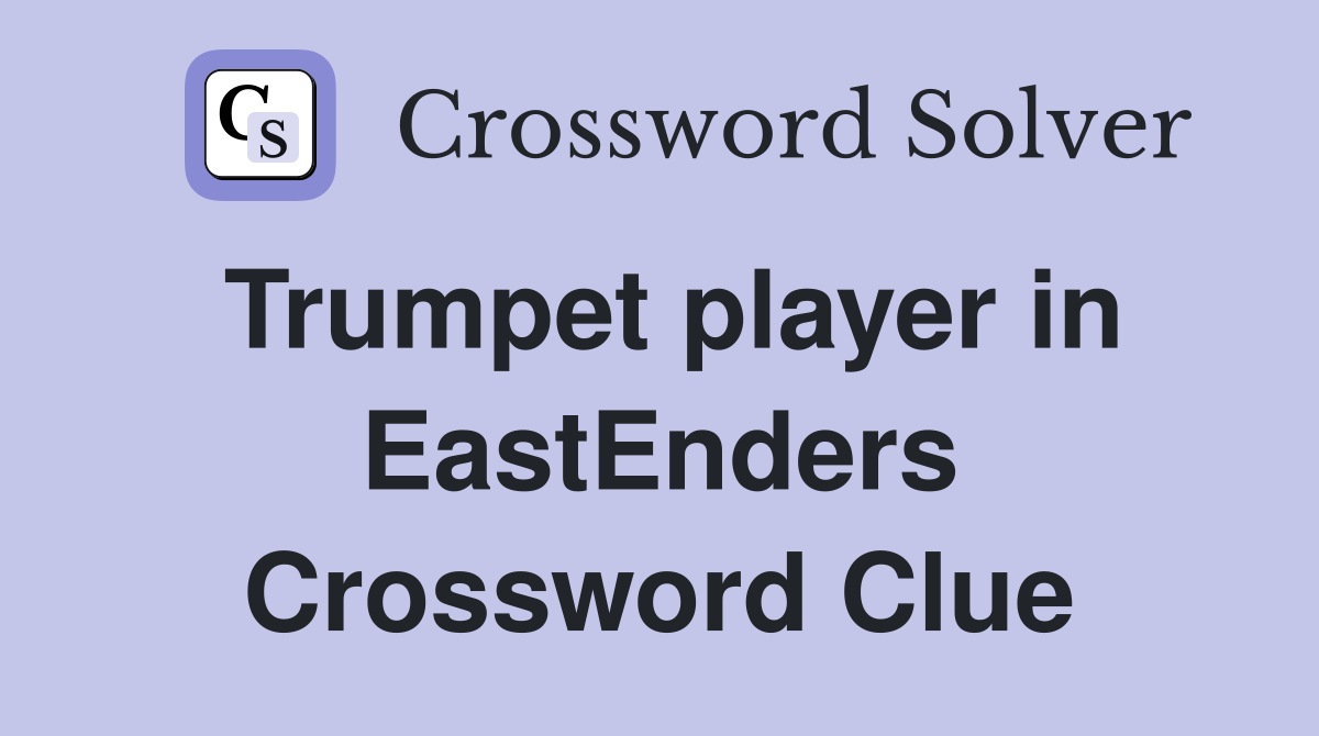 Trumpet player in EastEnders Crossword Clue