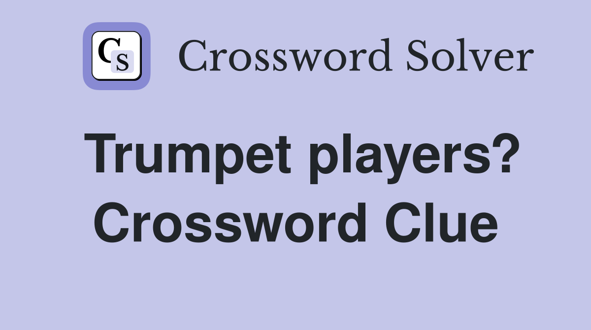 Trumpet players? Crossword Clue