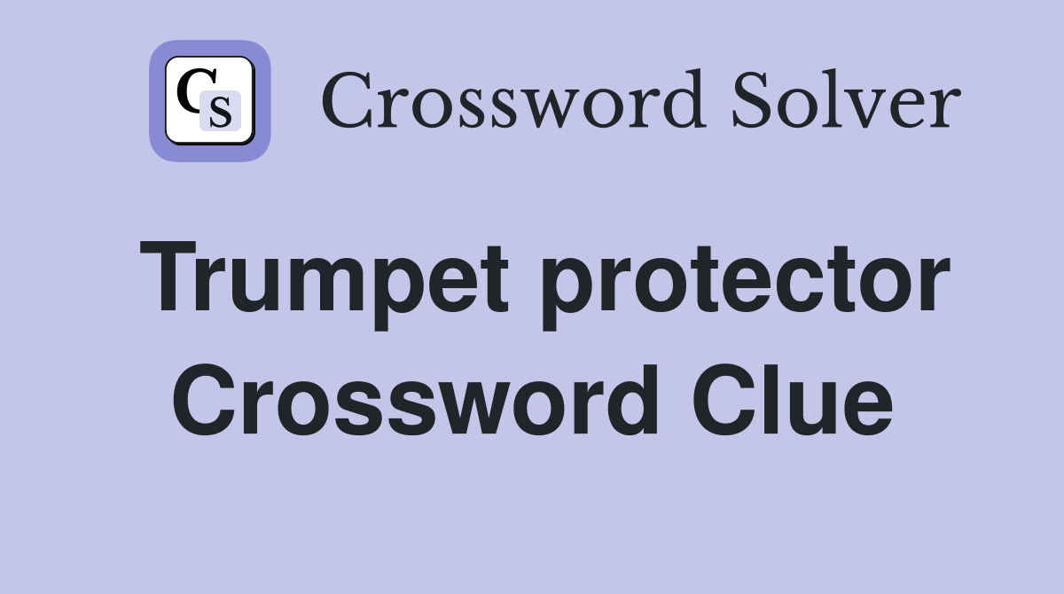 Trumpet protector Crossword Clue