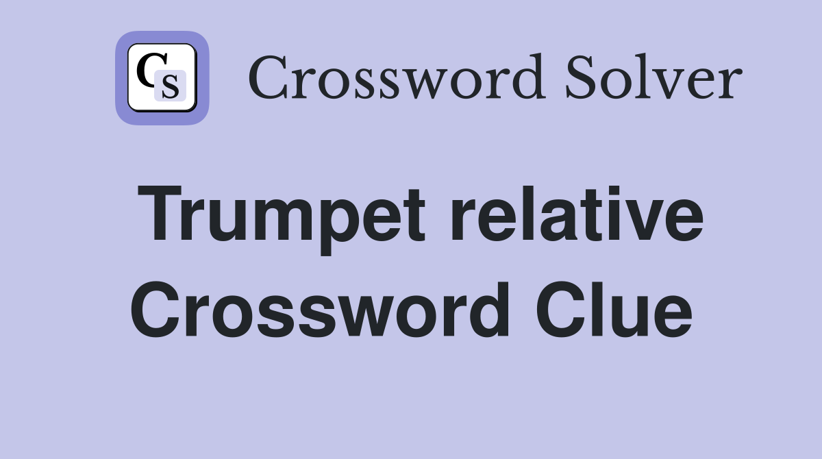 Trumpet relative Crossword Clue
