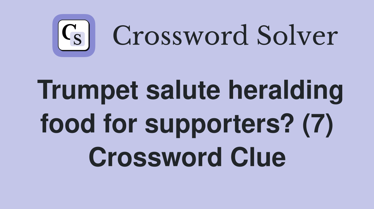 Trumpet salute heralding food for supporters? (7) Crossword Clue