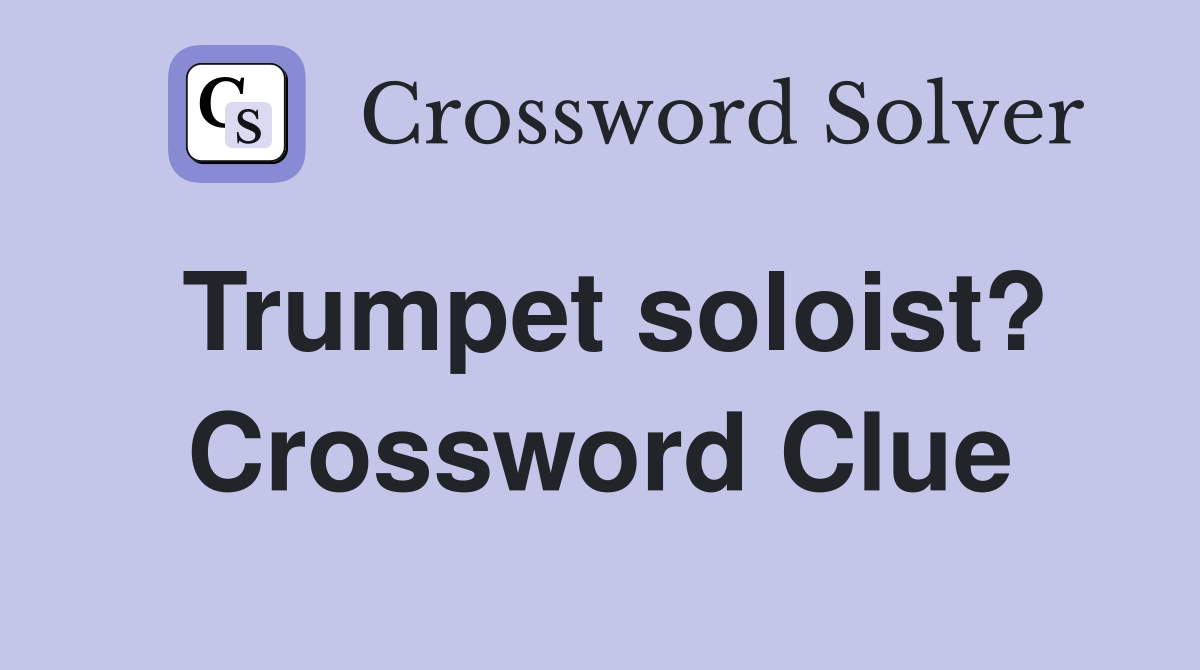 Trumpet soloist? Crossword Clue