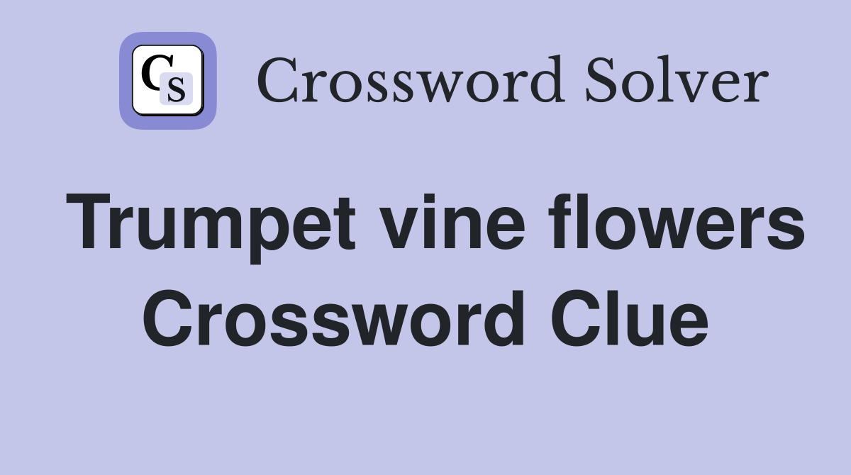 Trumpet vine flowers Crossword Clue