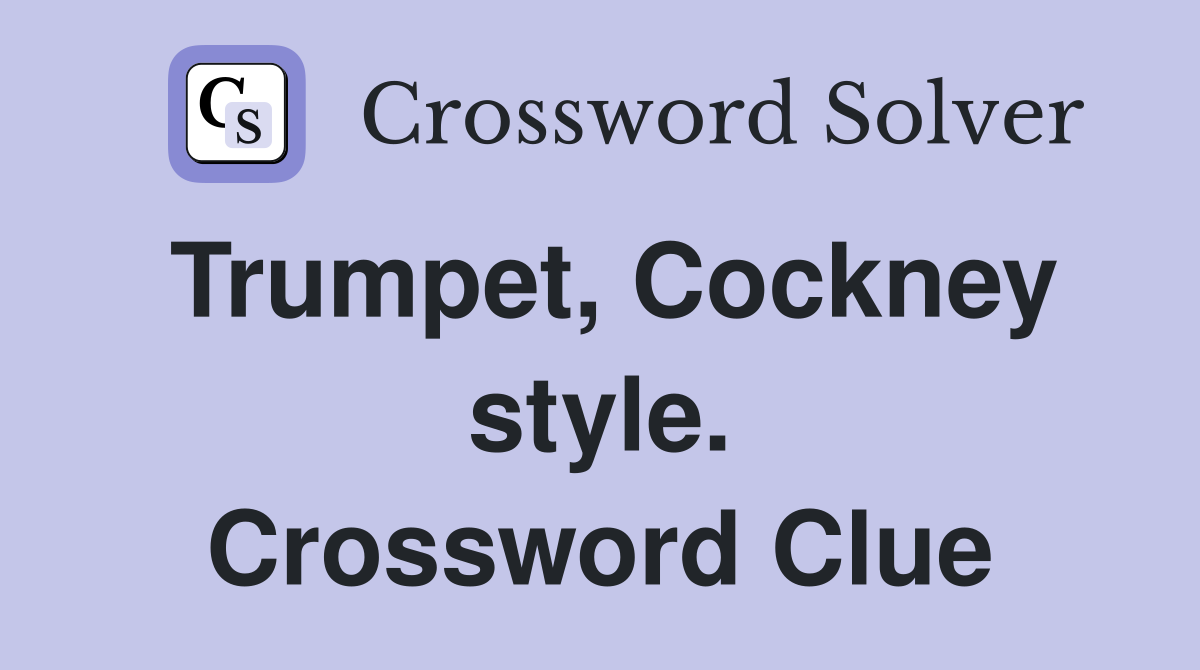 Trumpet, Cockney style. Crossword Clue