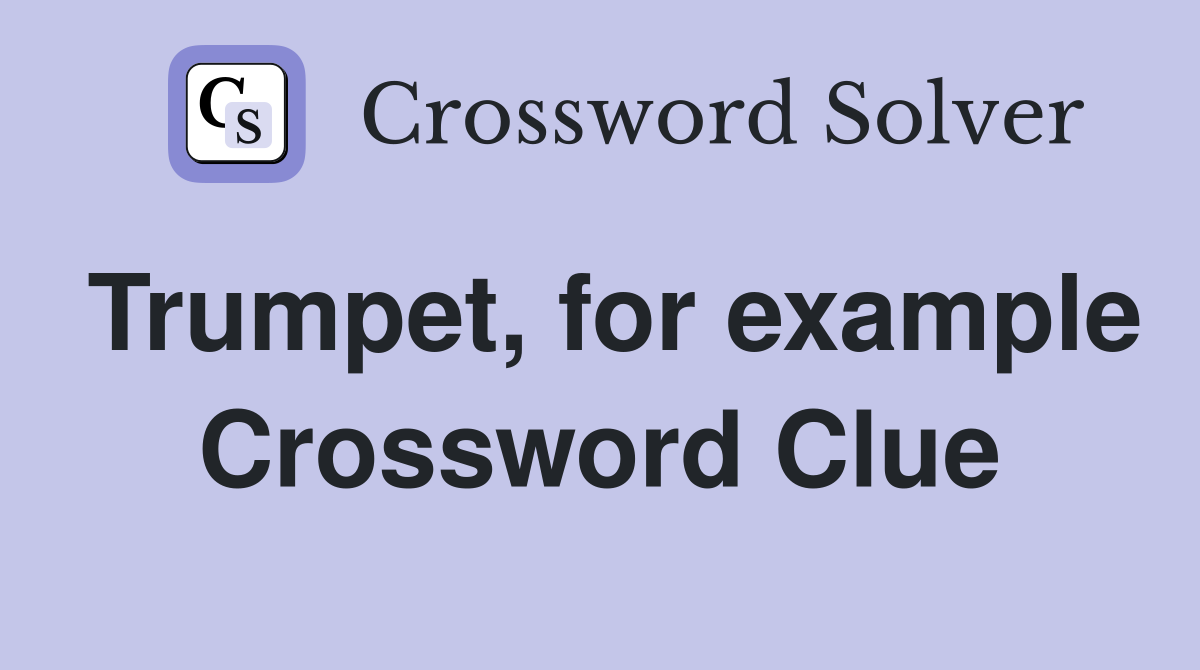 Trumpet, for example Crossword Clue