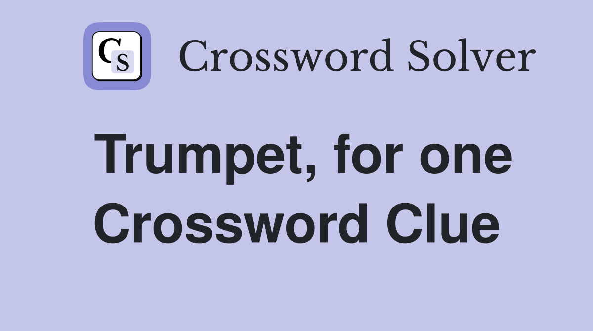Trumpet, for one Crossword Clue