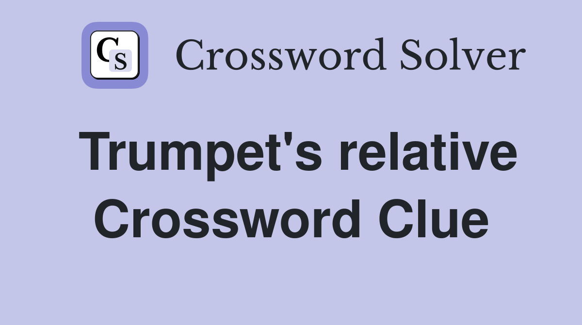 Trumpet's relative Crossword Clue