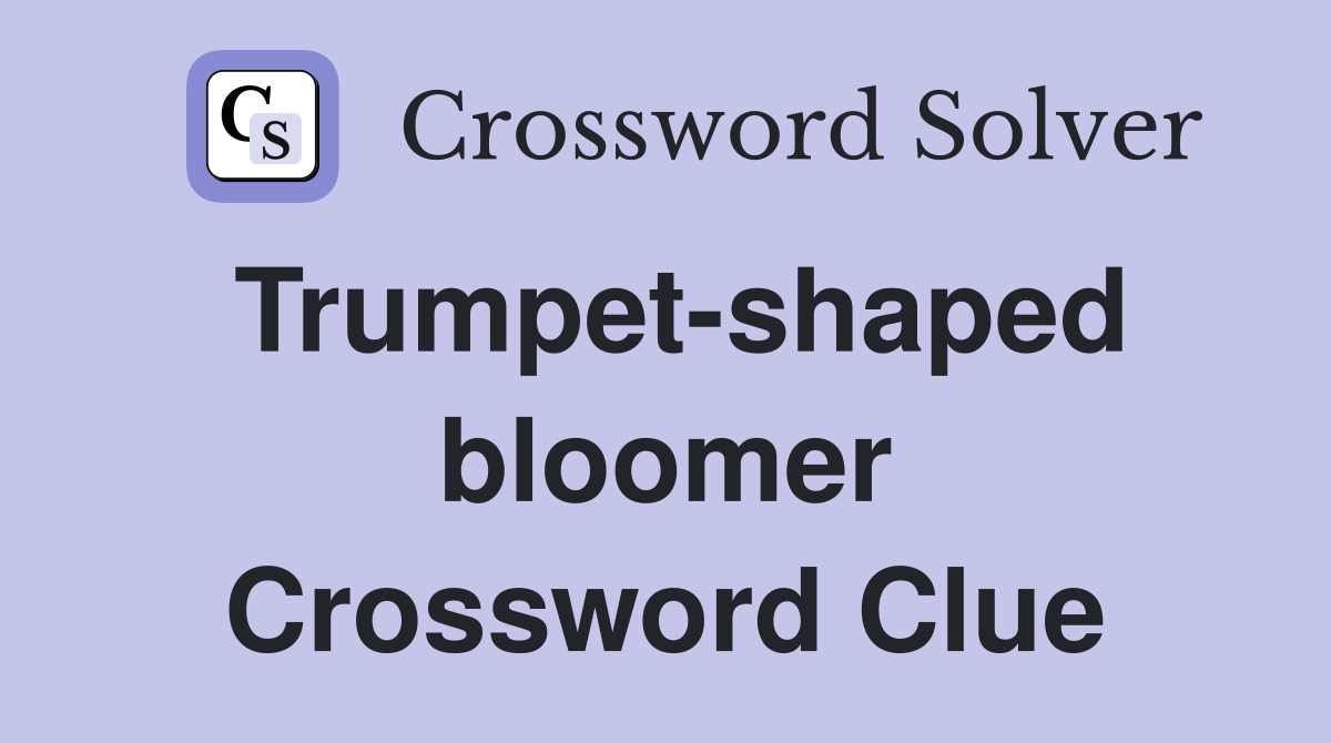 Trumpet-shaped bloomer Crossword Clue